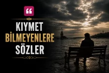 Kıymet Bilmeyenlere Sözler