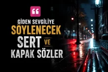 Giden Sevgiliye Söylenecek Sert ve Kapak Sözler